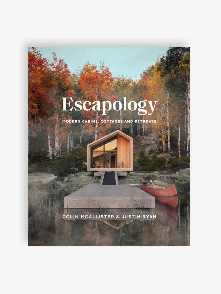 Escapology: Modern Cabins, Cottages And Retreats